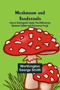 bokomslag Mushroom and Toadstools; How to Distinguish Easily the Differences Between Edible and Poisonous Fungi