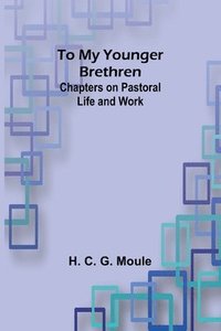 bokomslag To My Younger Brethren: Chapters on Pastoral Life and Work