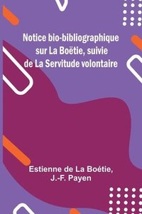bokomslag Notice bio-bibliographique sur La Botie, suivie de La Servitude volontaire