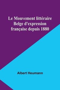 bokomslag Le Mouvement littraire Belge d'expression franaise depuis 1880