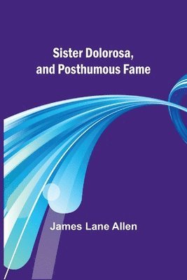 Sister Dolorosa, and Posthumous Fame 1