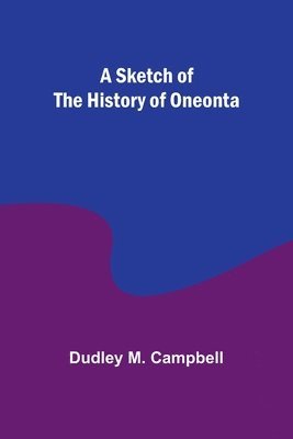 A Sketch of the History of Oneonta 1