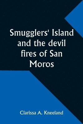 bokomslag Smugglers' Island and the devil fires of San Moros