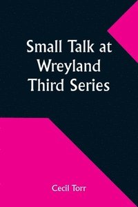 bokomslag Small Talk at Wreyland. Third Series