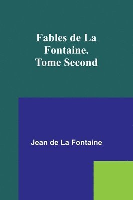 Fables de La Fontaine. Tome Second 1