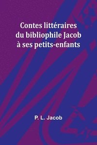 bokomslag Contes littraires du bibliophile Jacob  ses petits-enfants