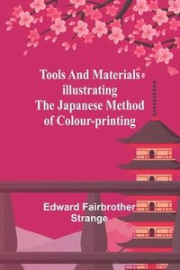 bokomslag Tools and materials illustrating the Japanese method of colour-printing