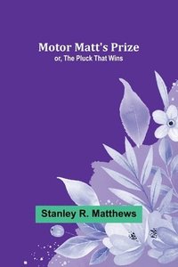 bokomslag Motor Matt's Prize; or, The Pluck That Wins