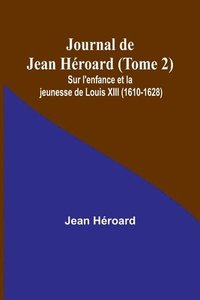 bokomslag Journal de Jean Hroard (Tome 2); Sur l'enfance et la jeunesse de Louis XIII (1610-1628)