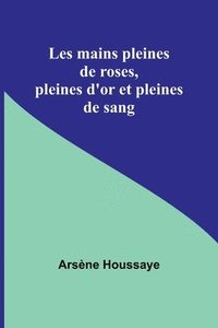 bokomslag Les mains pleines de roses, pleines d'or et pleines de sang