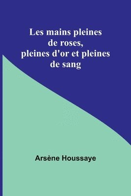 Les mains pleines de roses, pleines d'or et pleines de sang 1