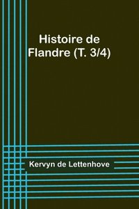 bokomslag Histoire de Flandre (T. 3/4)
