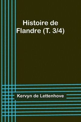 bokomslag Histoire de Flandre (T. 3/4)