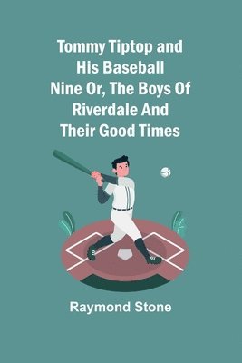 Tommy Tiptop and his baseball nine Or, The boys of Riverdale and their good times 1