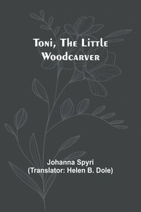 bokomslag Toni, the Little Woodcarver