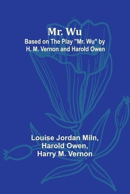 Mr. Wu; Based on the Play &quot;Mr. Wu&quot; by H. M. Vernon and Harold Owen 1