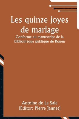 Les quinze joyes de mariage; Conforme au manuscript de la bibliothque publique de Rouen 1