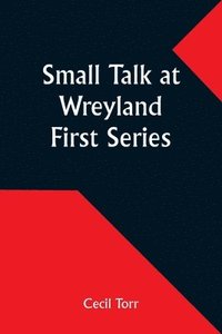 bokomslag Small Talk at Wreyland. First Series
