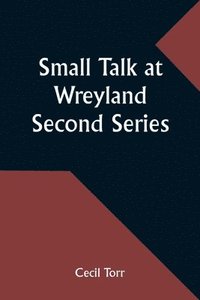 bokomslag Small Talk at Wreyland. Second Series
