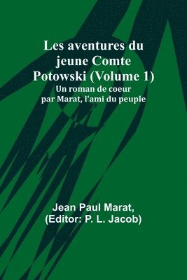 bokomslag Les aventures du jeune Comte Potowski (Volume 1); Un roman de coe&#156;ur par Marat, l'ami du peuple