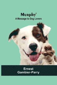 bokomslag Murphy': A Message to Dog Lovers