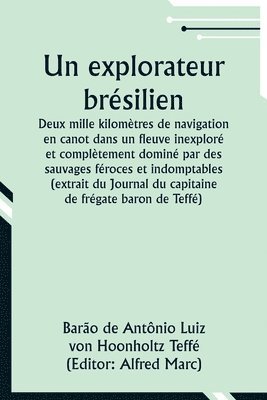 bokomslag Un explorateur brsilien; Deux mille kilomtres de navigation en canot dans un fleuve inexplor et compltement domin par des sauvages froces et indomptables (extrait du Journal du