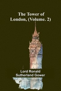 bokomslag The Tower of London, (Vol. 2)