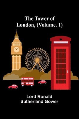 The Tower of London, (Vol. 1) 1