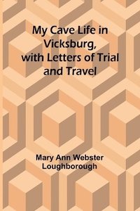 bokomslag My Cave Life in Vicksburg, with Letters of Trial and Travel