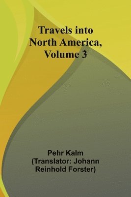 bokomslag Travels into North America, Volume 3