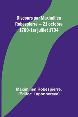 bokomslag Discours par Maximilien Robespierre - 21 octobre 1789-1er juillet 1794