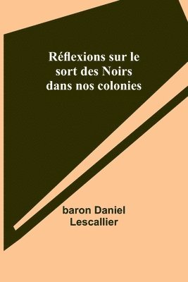 bokomslag Rflexions sur le sort des Noirs dans nos colonies