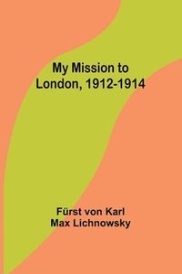 bokomslag My Mission to London, 1912-1914