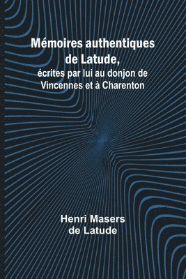 bokomslag Mmoires authentiques de Latude; crites par lui au donjon de Vincennes et  Charenton