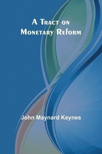 bokomslag A Tract on Monetary Reform