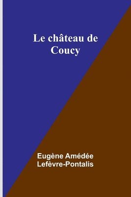 bokomslag Le chteau de Coucy