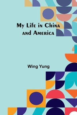 bokomslag My Life in China and America