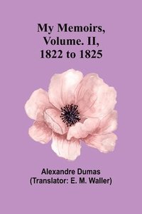 bokomslag My Memoirs, Volume. II, 1822 to 1825
