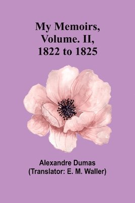 My Memoirs, Volume. II, 1822 to 1825 1