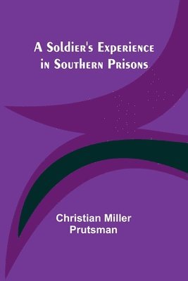 A Soldier's Experience in Southern Prisons 1