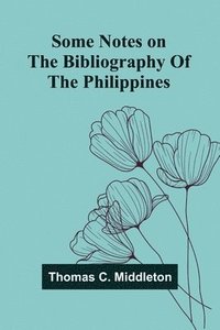 bokomslag Some notes on the bibliography of the Philippines