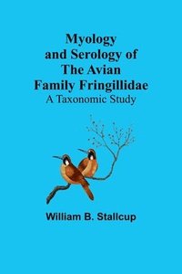 bokomslag Myology and Serology of the Avian Family Fringillidae