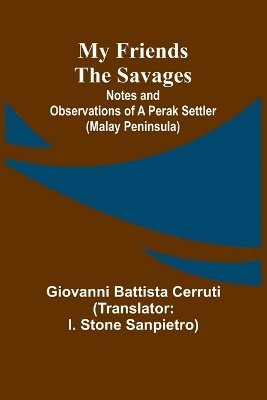 bokomslag My Friends the Savages; Notes and Observations of a Perak settler (Malay Peninsula)