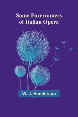 Some Forerunners of Italian Opera 1