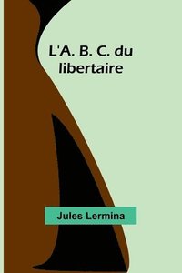bokomslag L'A. B. C. du libertaire