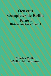 bokomslag Oeuvres Completes de Rollin Tome 1; Histoire Ancienne Tome 1