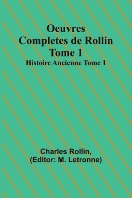 bokomslag Oeuvres Completes de Rollin Tome 1; Histoire Ancienne Tome 1