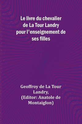 bokomslag Le livre du chevalier de La Tour Landry pour l'enseignement de ses filles