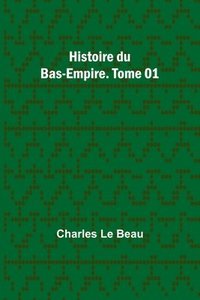 bokomslag Histoire du Bas-Empire. Tome 01
