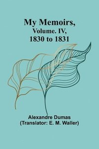 bokomslag My Memoirs, Volume. IV, 1830 to 1831